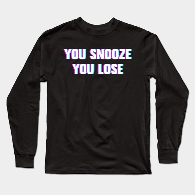 You Snooze You Lose Long Sleeve T-Shirt by ChapDemo